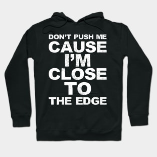 Don't push me cause I'm close to the edge - Grungy White Lyrics from Grandmaster Flash & The Furious Five - The Message Hoodie